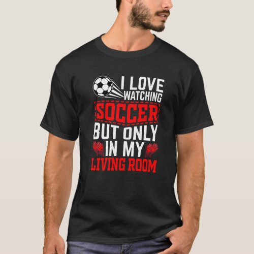 I Love Watching Soccer  Football Player Coach Grap T_Shirt