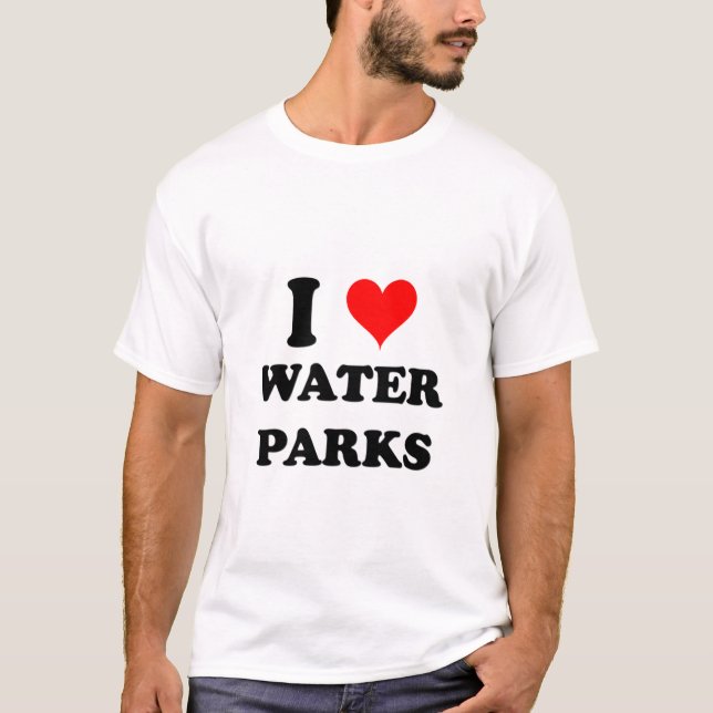 I Love Water Parks T-Shirt (Front)