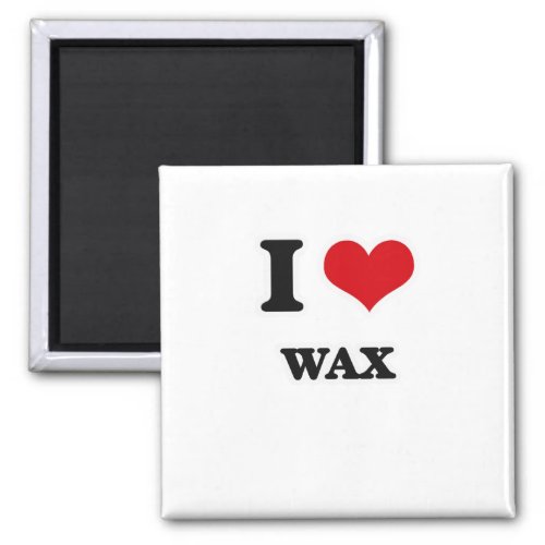 I Love Wax Magnet