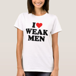 I Love Weak Men T-Shirt
