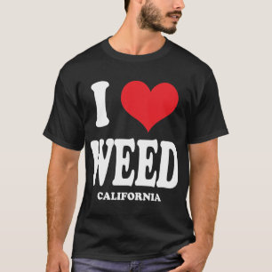 I Love Weed CA T-Shirt