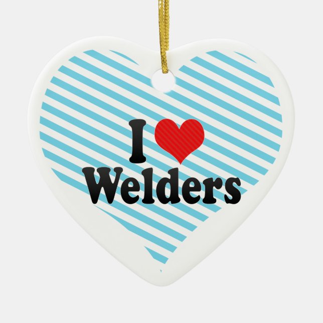 I Love Welders Ceramic Ornament (Front)