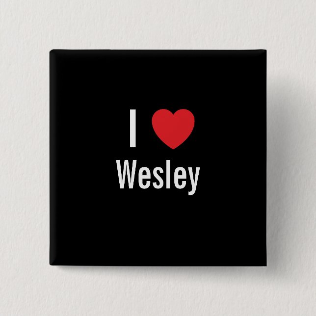 I love Wesley Pinback Button (Front)