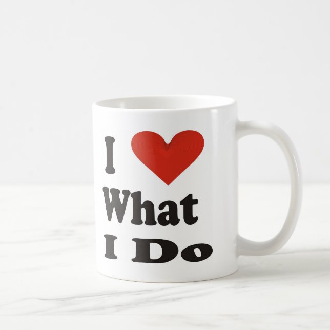 I Love What I Do Coffee Mug (Right)