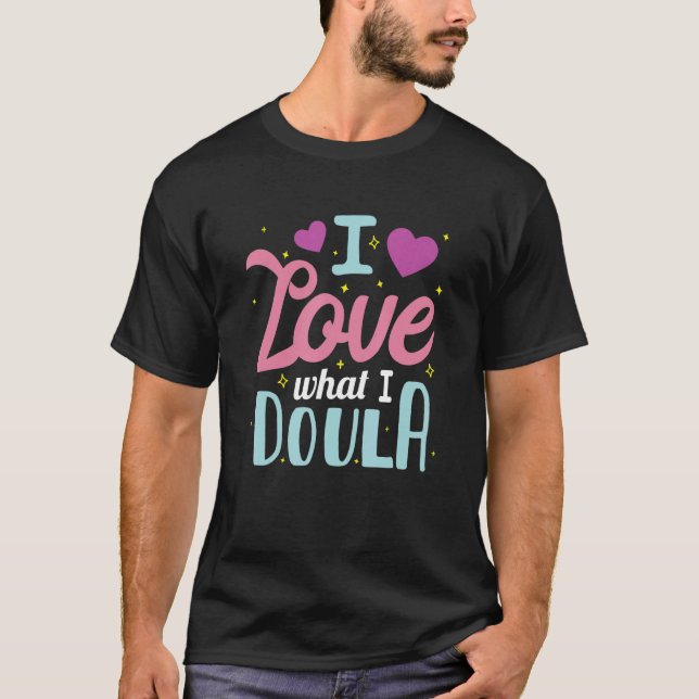 I Love What I Doula T-Shirt (Front)