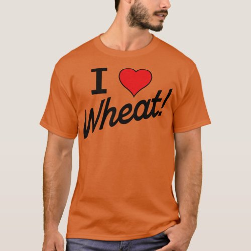I love Wheat T_Shirt