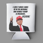 I Love When Donald Trump is President Again Funny  Can Cooler