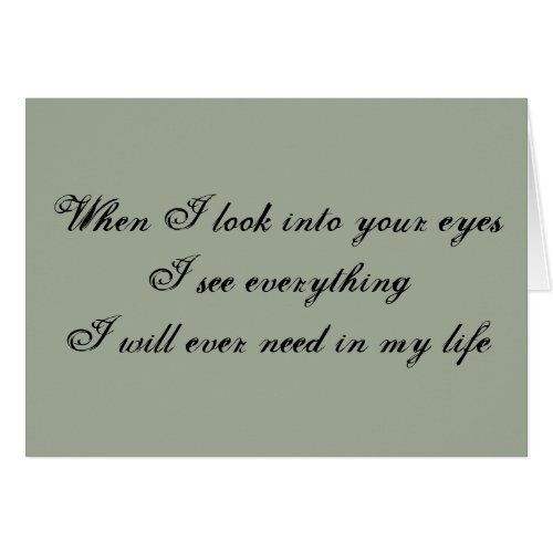 I LOVE WHEN I LOOK INTO YOUR EYEALL I EVER NEED