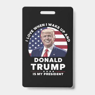 I Love When I Wake Up and Donald Trump My Presiden Badge