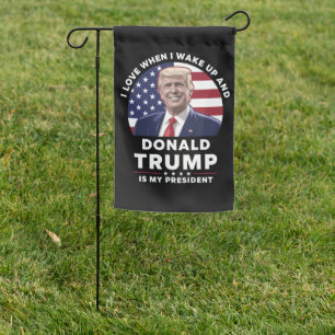 I Love When I Wake Up and Donald Trump My Presiden Garden Flag