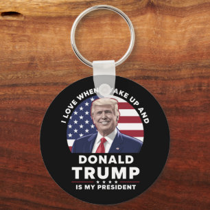 I Love When I Wake Up and Donald Trump My Presiden Keychain