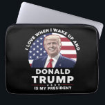I Love When I Wake Up and Donald Trump My Presiden Laptop Sleeve<br><div class="desc">I Love When I Wake Up and Donald Trump Is My President Trump/Vance 2025</div>