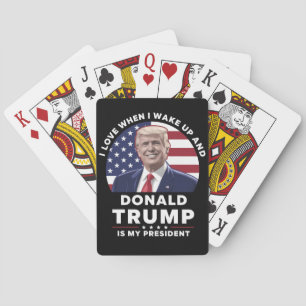 I Love When I Wake Up and Donald Trump My Presiden Poker Cards
