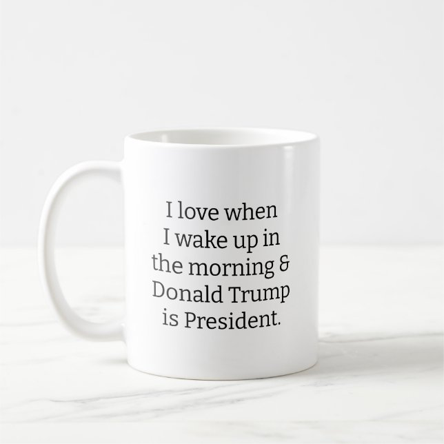 I Love When I Wake up.. and Trump is President  Coffee Mug (Left)