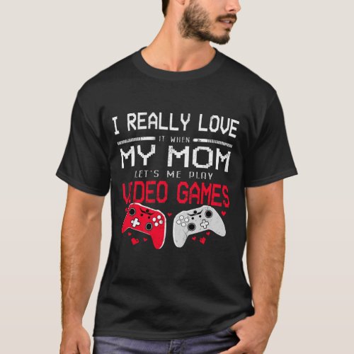 I Love When My_Mom Lets Me Play Video Games Funny T_Shirt