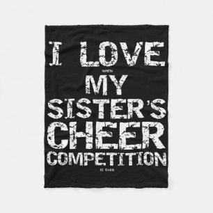 I Love When My Sister's Cheer Competition Is Over Fleece Blanket