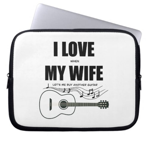 I Love When My Wife Lets Me Buy Another Guitar Laptop Sleeve