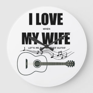 I Love When My Wife Let's Me Buy Another Guitar Large Clock