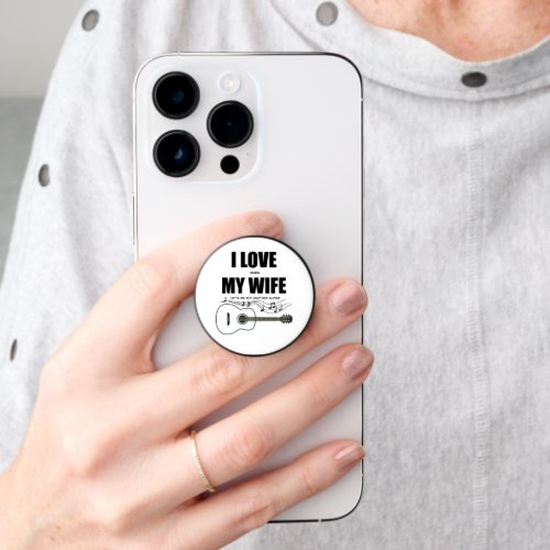 I Love When My Wife Lets Me Buy Another Guitar PopSocket