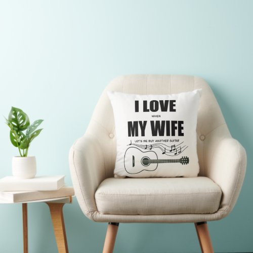I Love When My Wife Lets Me Buy Another Guitar Throw Pillow