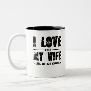 I Love When My Wife Lets Me Buy Cigars Two-Tone Coffee Mug
