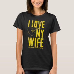 I Love When My Wife Lets Me Buy More Guitars Guita T-Shirt