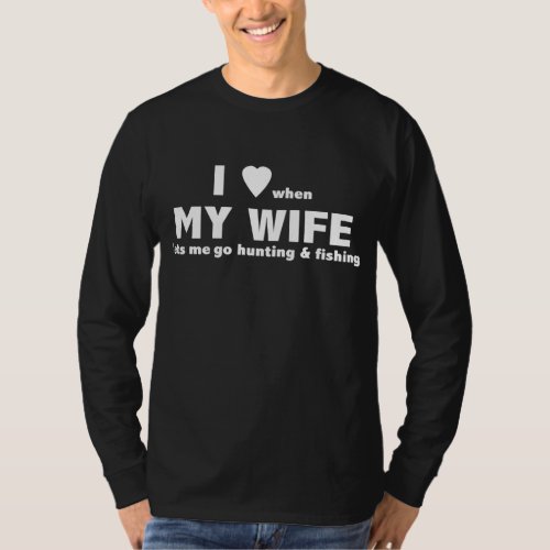 I Love When My Wife Lets Me Go Hunting And T_Shirt
