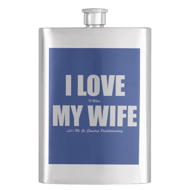 I Love When My Wife Let's Me Go Paddleboarding Flask (Front)