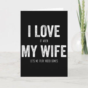 I Love When My Wife Lets Me Play Video Games Husba Card