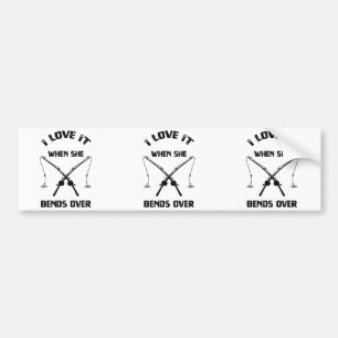 I Love When She Bands Over - Funny Fishermen Bumper Sticker