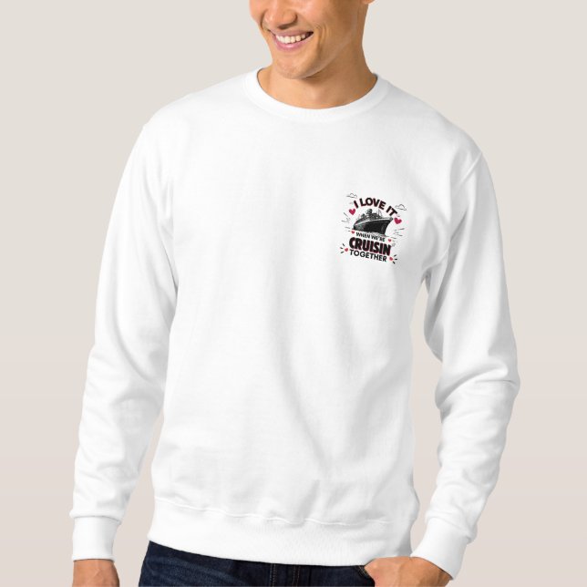 'I Love When We're Cruisin’ Together' – Romantic Embroidered Sweatshirt (Front)
