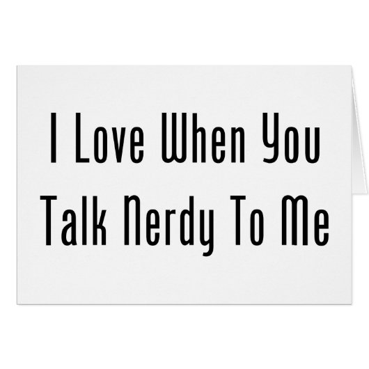 I Love When You Talk Nerdy To Me Cards (Front Horizontal)