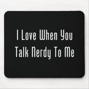 I Love When You Talk Nerdy To Me (dark) Mouse Pad