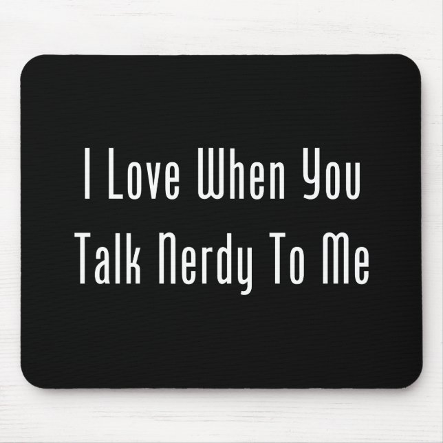 I Love When You Talk Nerdy To Me (dark) Mouse Pad (Front)