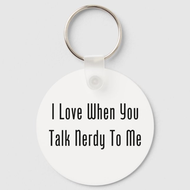 I Love When You Talk Nerdy To Me Keychain (Front)