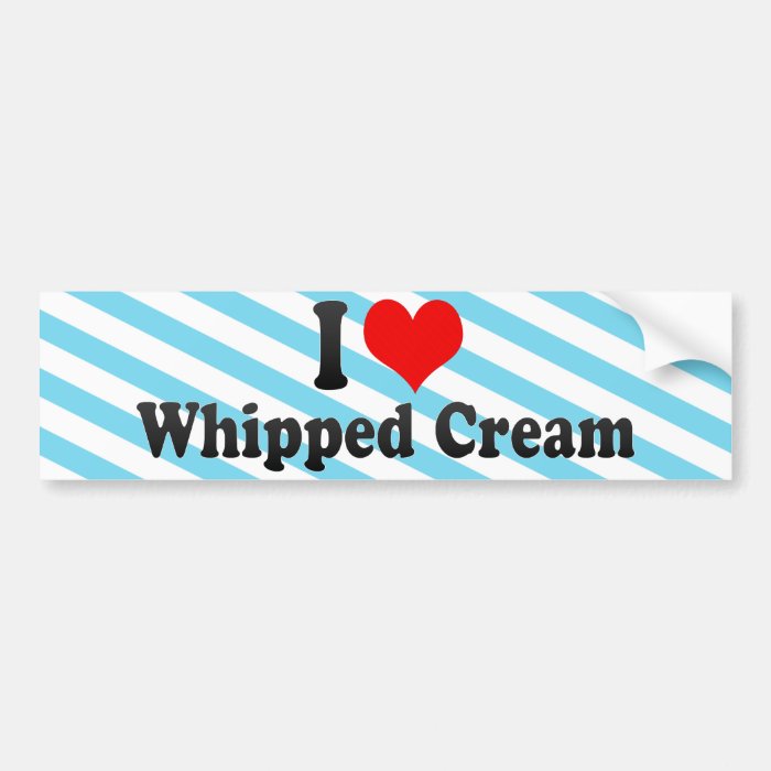 I Love Whipped Cream Bumper Stickers