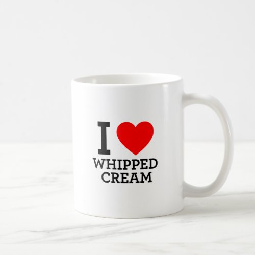 I Love Whipped Cream Coffee Mug