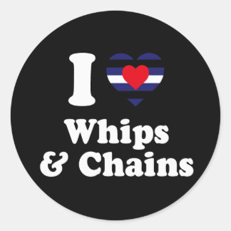 I Love Whips and Chains - Classic Round Sticker