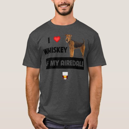 I Love Whiskey and My Airedale Terrier Mom Dad T_Shirt