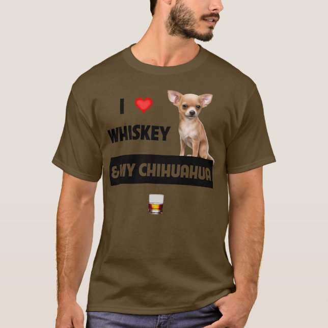 I Love Whiskey and My Chihuahua Mom Dad Dog T-Shirt (Front)