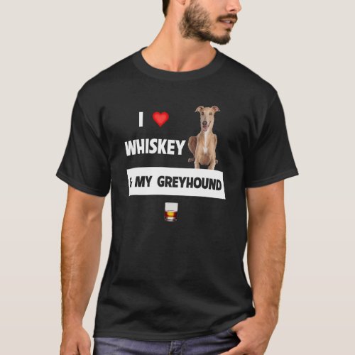 I Love Whiskey And My Greyhound Mom Dad Dog Drinki T_Shirt
