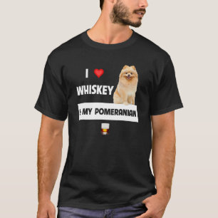 I Love Whiskey And My Pomeranian Mom Dad Dog Drink T-Shirt