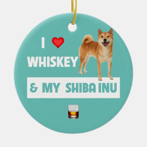 I Love Whiskey and My Shiba Inu Mom Dad Dog Ceramic Ornament