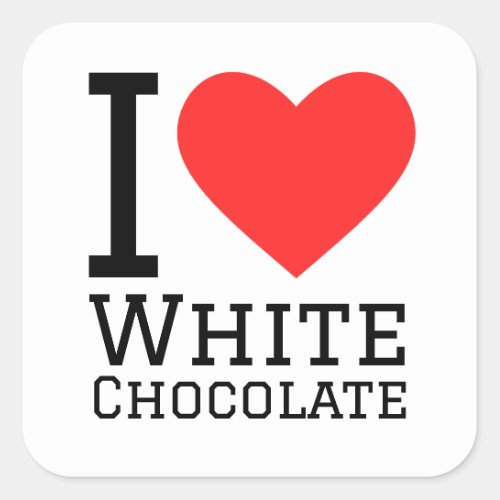 I love white chocolate  square sticker