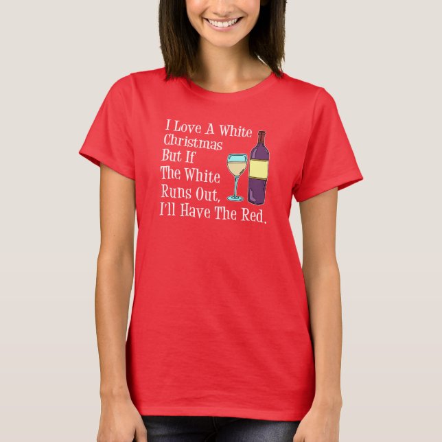 I Love White Christmas Wine Humor T-Shirt (Front)