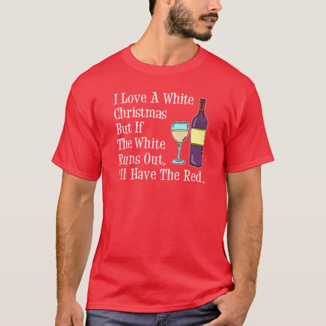 I Love White Christmas Wine Humor T-Shirt (Front)