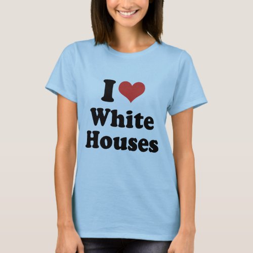 I LOVE WHITE HOUSES _ png T_Shirt