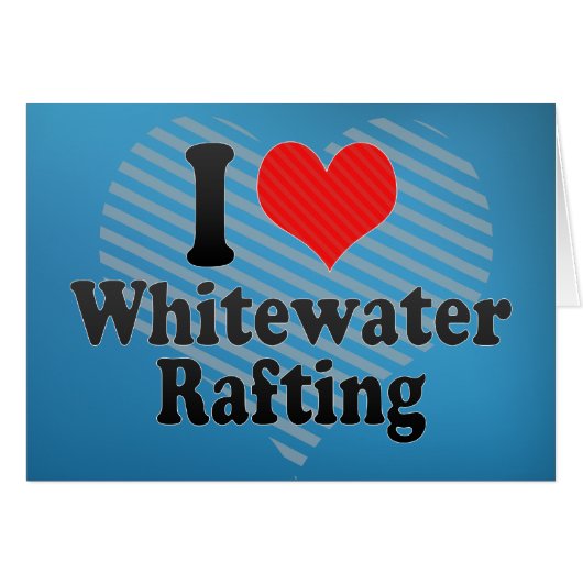 I Love Whitewater Rafting (Front Horizontal)