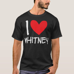 I Love Whitney Name Personalized Girl Woman Bff Fr T-Shirt