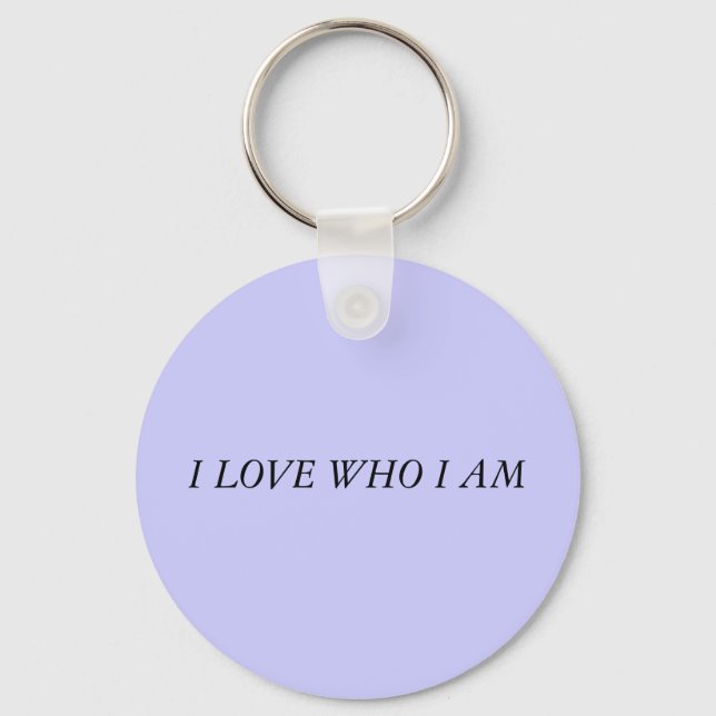 I LOVE WHO I AM KEYCHAIN (Front)